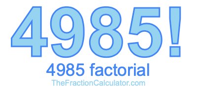 4985 Factorial