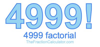 4999 Factorial