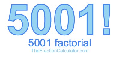 5001 Factorial