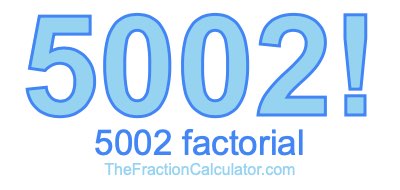 5002 Factorial