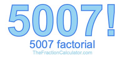 5007 Factorial