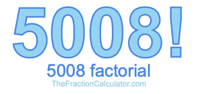 5008 Factorial