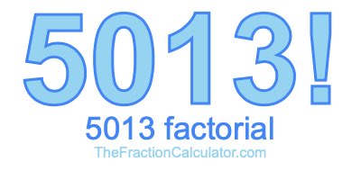 5013 Factorial