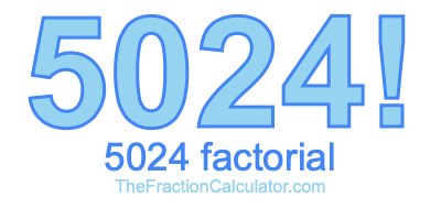 5024 Factorial