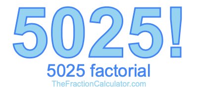5025 Factorial