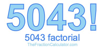 5043 Factorial