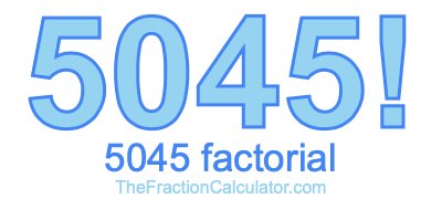 5045 Factorial