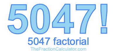 5047 Factorial