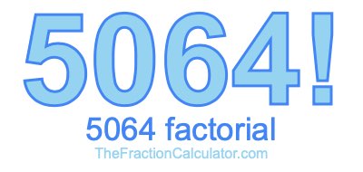 5064 Factorial