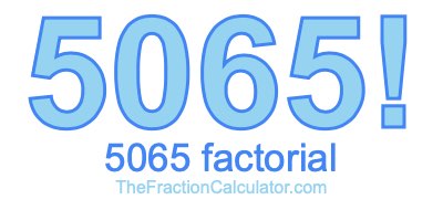 5065 Factorial