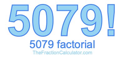 5079 Factorial