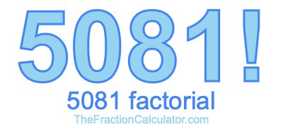 Factorial of 5081 5081 Factorial