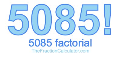 Factorial of 5085 5085 Factorial