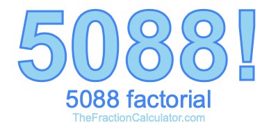 Factorial of 5088 5088 Factorial
