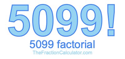 Factorial of 5099 5099 Factorial