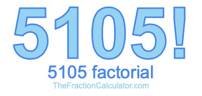 Factorial of 5105 5105 Factorial