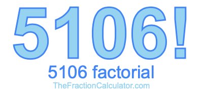 Factorial of 5106 5106 Factorial