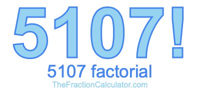 Factorial of 5107 5107 Factorial