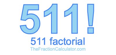 511 Factorial