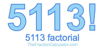 Factorial of 5113 5113 Factorial