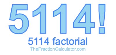 Factorial of 5114 5114 Factorial