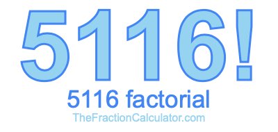 Factorial of 5116 5116 Factorial