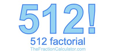 512 Factorial