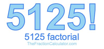 5125 Factorial