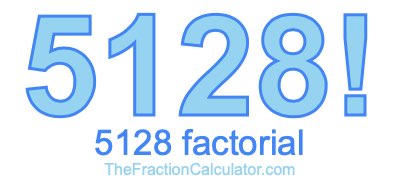 5128 Factorial