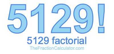 Factorial of 5129 5129 Factorial