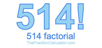 514 Factorial