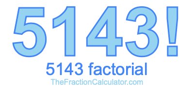 5143 Factorial