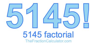5145 Factorial