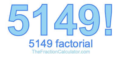 Factorial of 5149 5149 Factorial