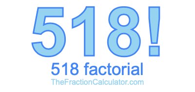 518 Factorial