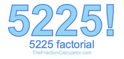 5225 Factorial