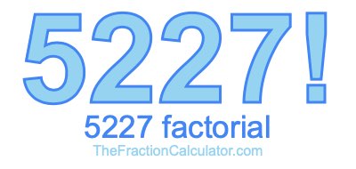 5227 Factorial