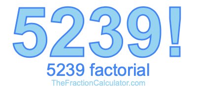 Factorial of 5239 5239 Factorial