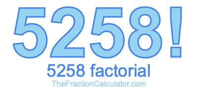 5258 Factorial