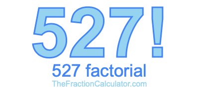Factorial of 527 527 Factorial
