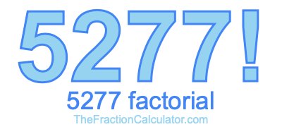 5277 Factorial