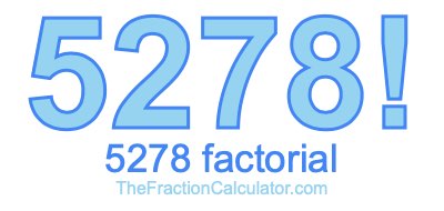 5278 Factorial