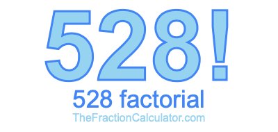 Factorial of 528 528 Factorial