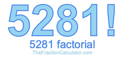 5281 Factorial