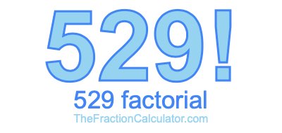 Factorial of 529 529 Factorial