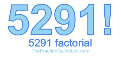Factorial of 5291 5291 Factorial