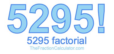 5295 Factorial