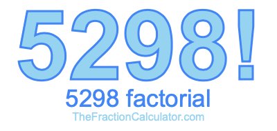 5298 Factorial