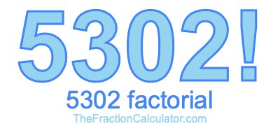 Factorial of 5302 5302 Factorial