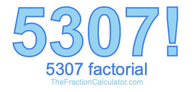 5307 Factorial